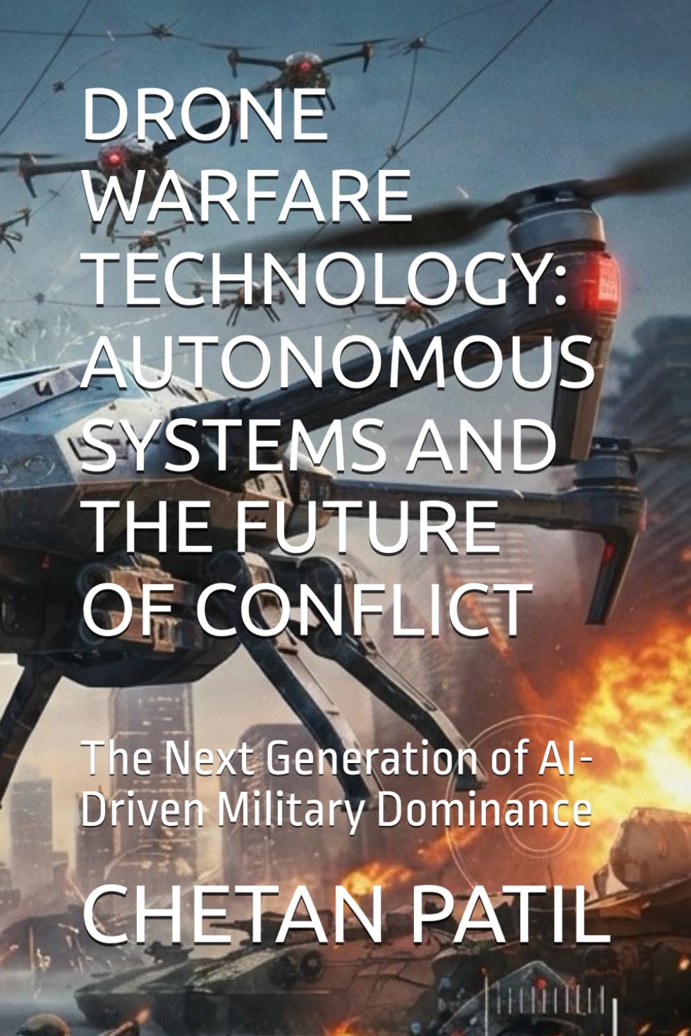 DRONE WARFARE TECHNOLOGY: AUTONOMOUS SYSTEMS AND THE FUTURE OF CONFLICT: The Next Generation of AI-Driven Military Dominance