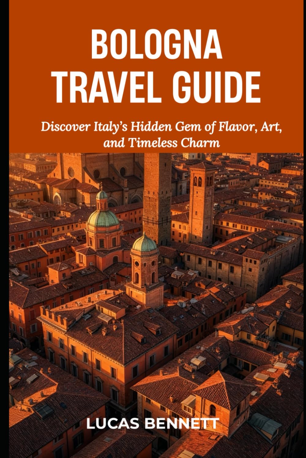 BOLOGNA TRAVEL GUIDE: Discover Italy’s Hidden Gem of Flavor, Art, and Timeless Charm