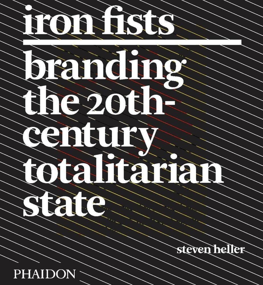Iron Fists: Branding the 20th Century Totalitarian State Paperback – April 20, 2011