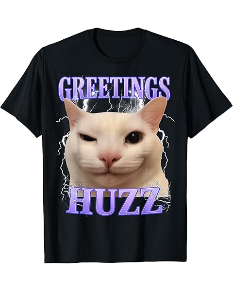 Greetings Huzz Cat Silly Funny Cat Meme Men Women Graphic T-Shirt