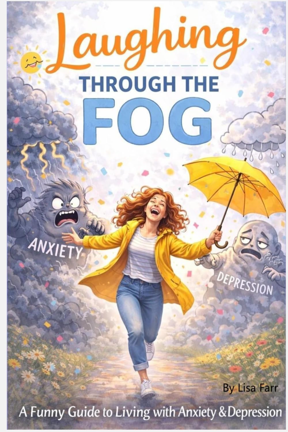 Laughing Through The Fog: A Motivational (and slightly ridiculous) Guide to Living with Anxiety and Depression