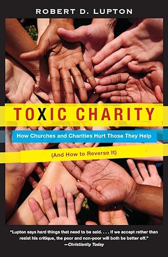 Toxic Charity: How Churches and Charities Hurt Those They Help,