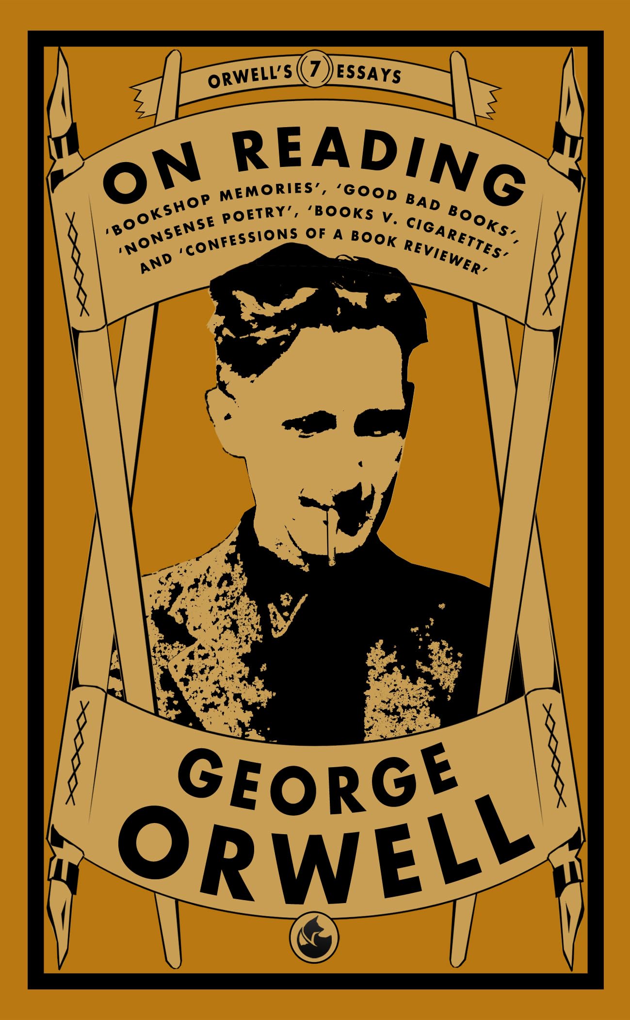 Orwell on Reading: Bookshop Memories, Good Bad Books, Nonsense Poetry, Books vs. Cigarettes and Confessions of a Book Reviewer: 7 (Orwell's Essays)