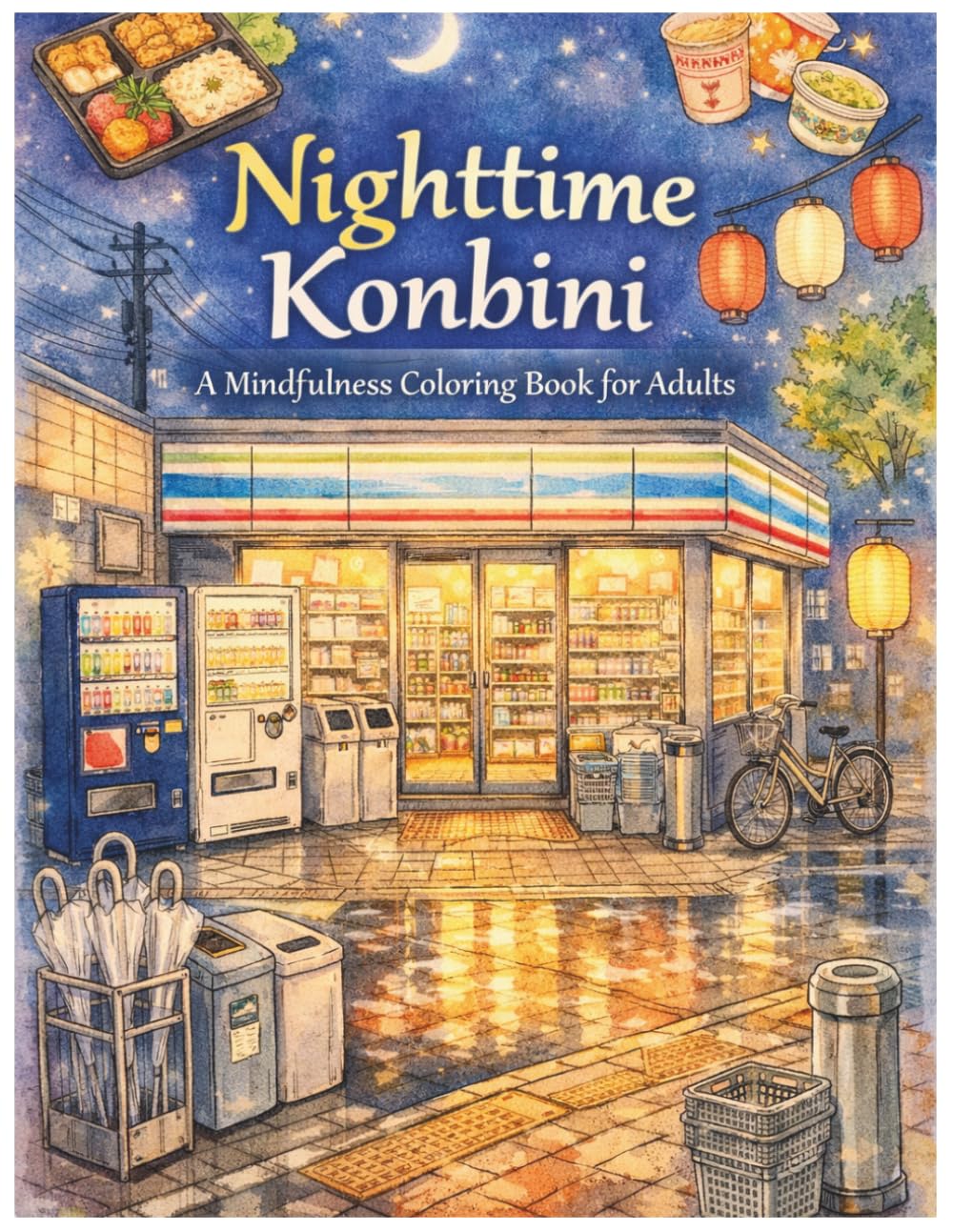 Nighttime Konbini A Mindfulness Coloring Book for Adults: Cozy Japanese Convenience Store Scenes to Color, Relax, and Unwind