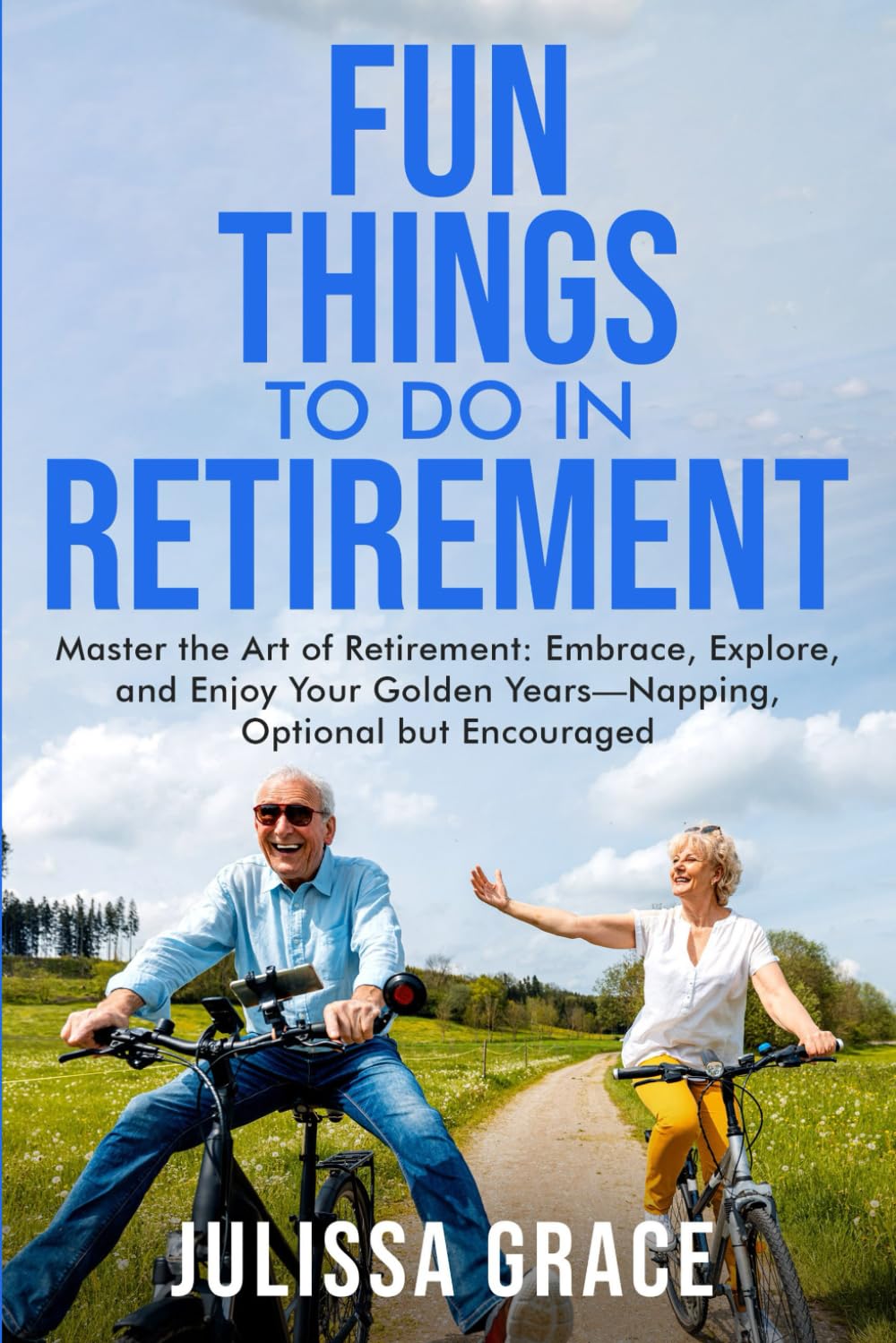 Fun Things to Do in Retirement: Master the Art of Retirement: Embrace, Explore, and Enjoy Your Golden Years. Napping-- Optional but Encouraged