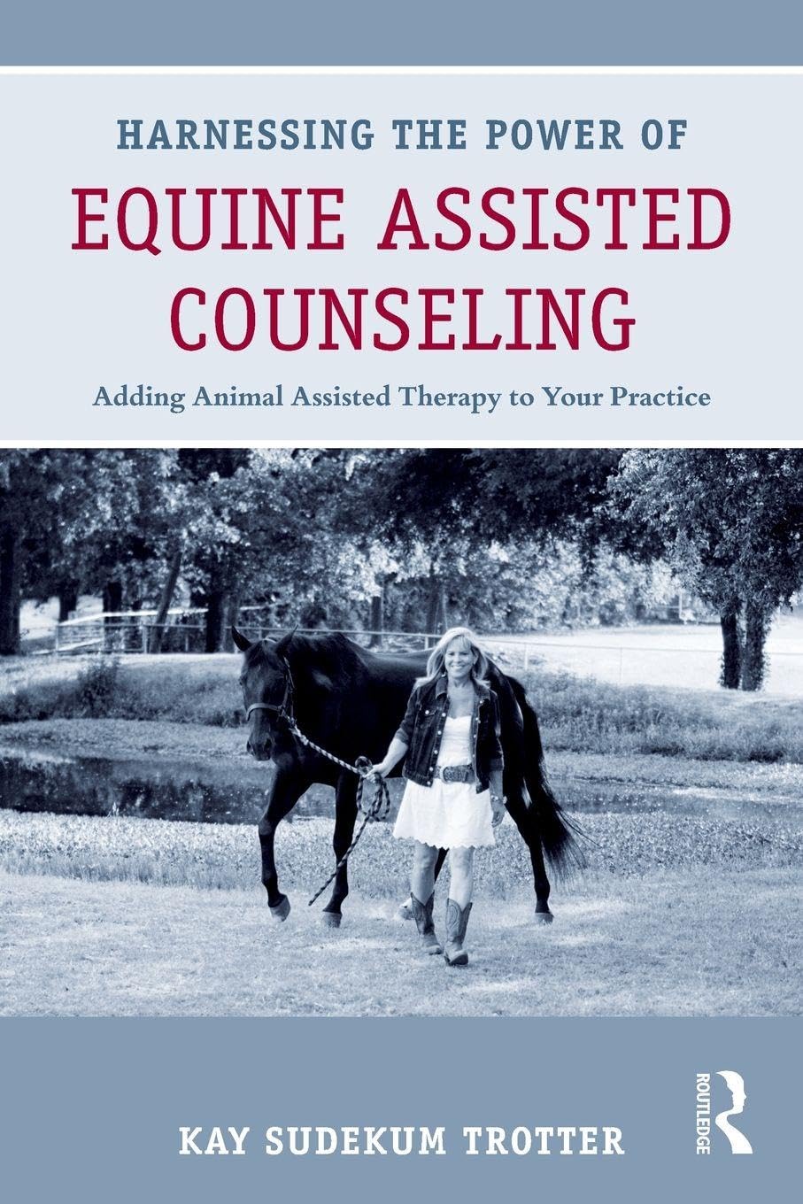 Harnessing the Power of Equine Assisted Counseling: Adding Animal Assisted Therapy to Your Practice