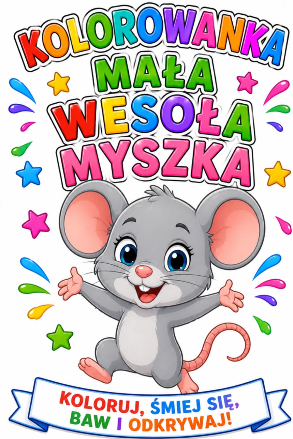 Kolorowanka mała wesoła myszka: Koloruj, baw się, śmiej się i odkrywaj