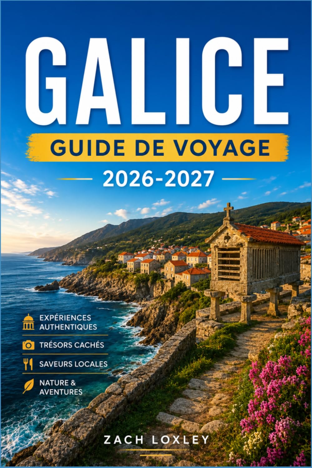 GALICE GUIDE DE VOYAGE 2026-2027: Parcourez le Chemin de Compostelle, savourez l'Atlantique et découvrez le Nord-Ouest celtique de l'Espagne