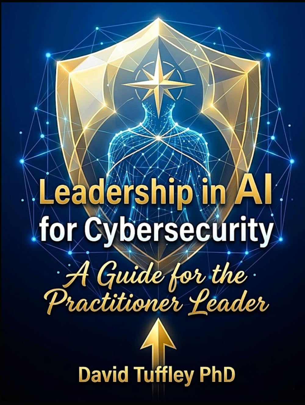 Leadership in AI for Cybersecurity: A guide for the Practitioner Leader (Practical Leadership)