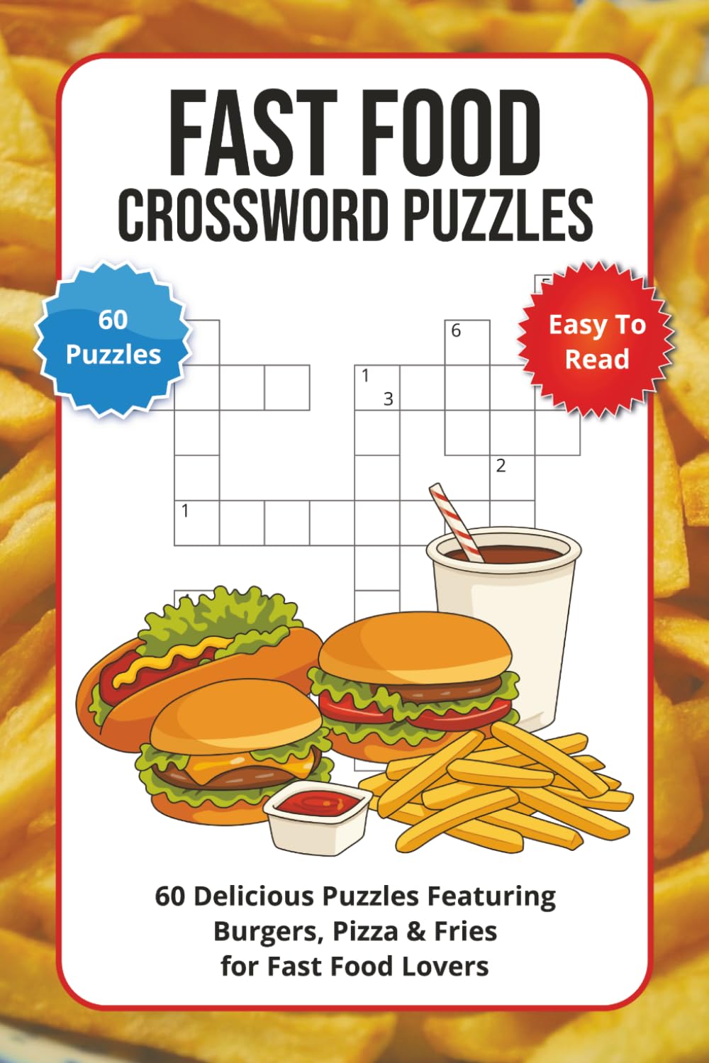 Fast Food Crossword Puzzles: 60 Delicious Puzzles Featuring Burgers, Pizza & Fries for Fast Food Lovers