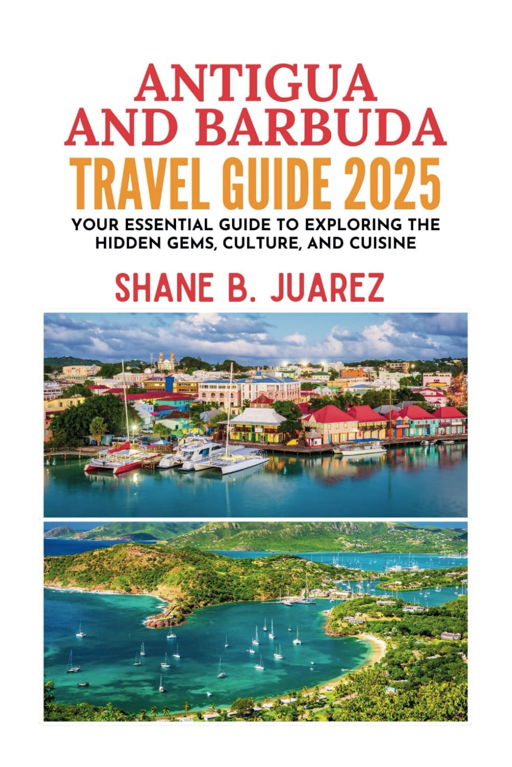 ANTIGUA AND BARBUDA TRAVEL GUIDE 2025 (Travel Guides)