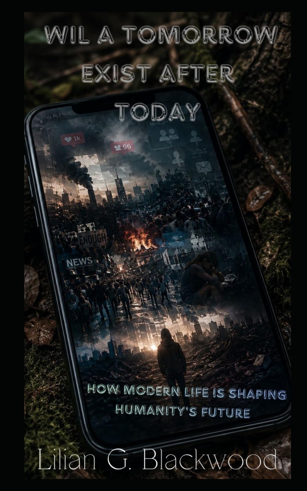 Will A Tomorrow Exist After Today: How Modern Life Is Shaping Humanity’s Future