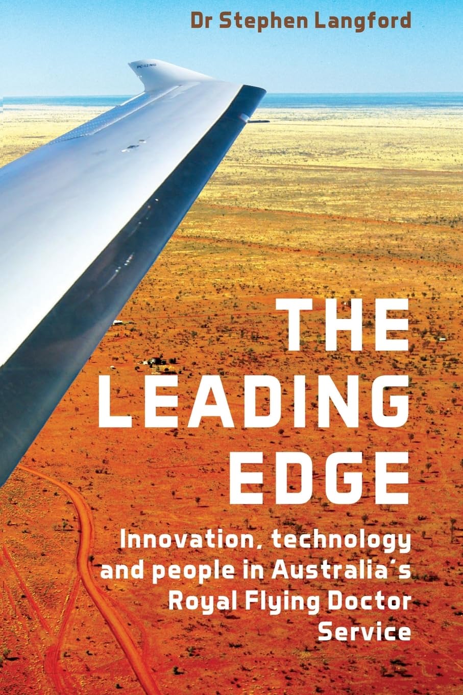 The Leading Edge: Innovation, Technology and People in Australia's Royal Flying Doctor Service