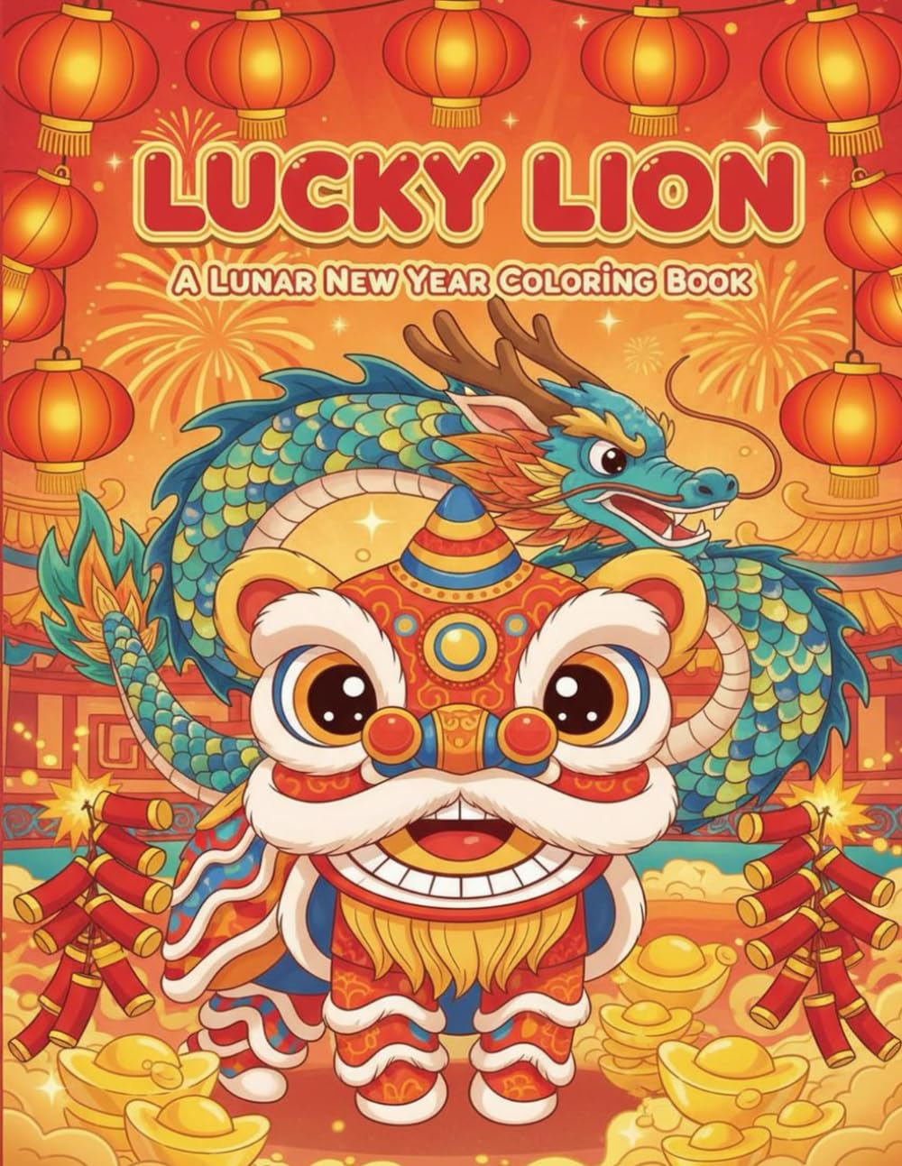 LUCKY LION! A Lunar New Year Coloring Book: Celebrating Dragons, Lanterns, and New Beginnings across Asia (Wonderful Culture Coloring Book Series)