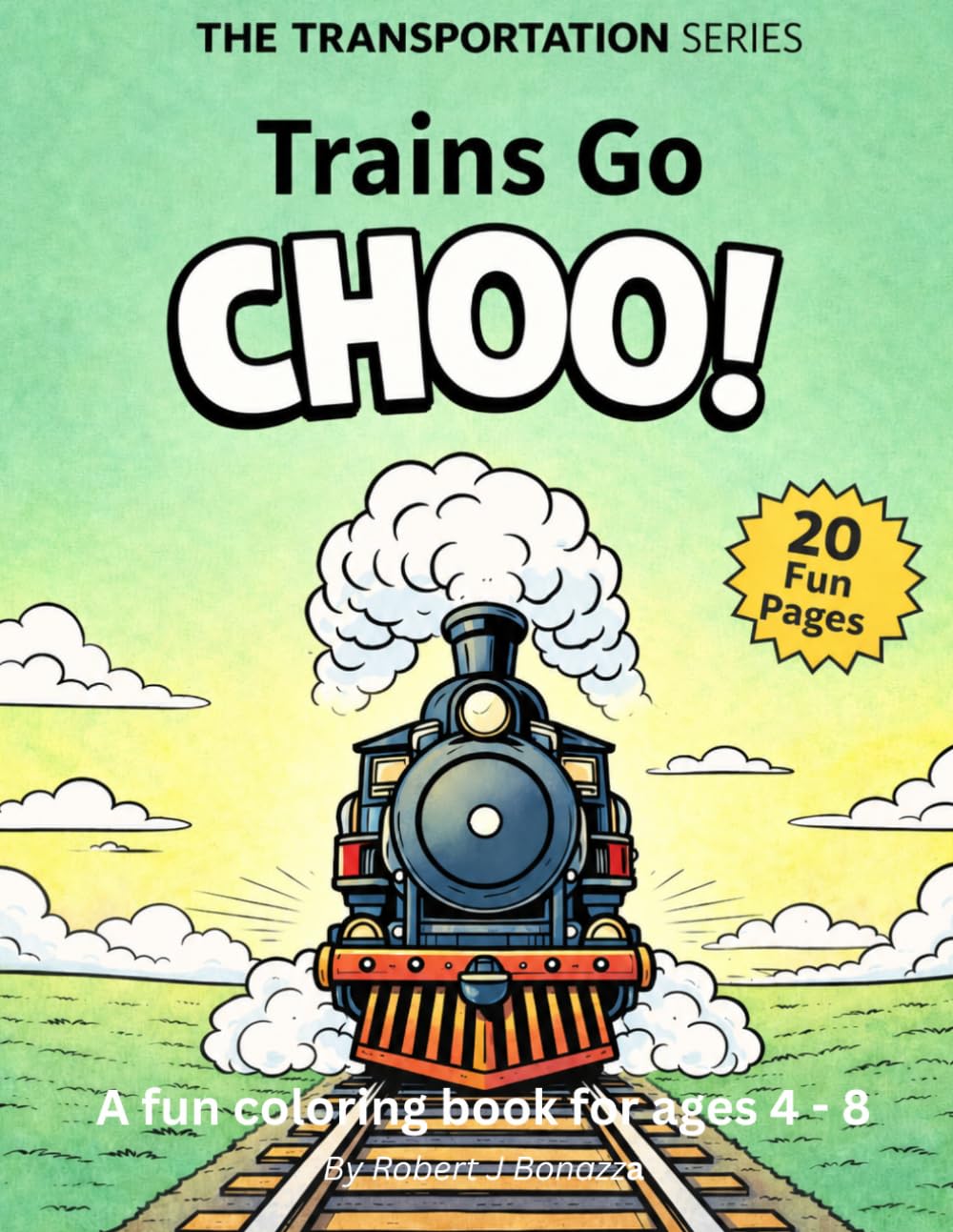 Trains go Choo!: A Fun Train Coloring Book for Kids Ages 4–8 (Transportation Series)