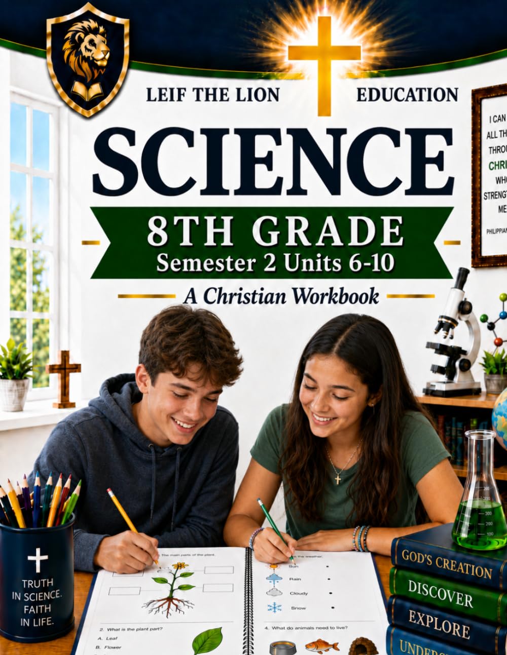 8th Grade Science - Semester 2 Units (6-10): A Christian Homeschool Workbook (Science Semesters Grades 3-12)