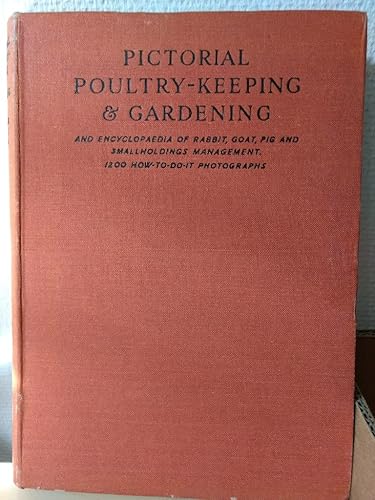 Pictorial Poultry Keeping and Gardening and Encyclopaedia of Rabbit, Goat and Bee-Keeping, Pig Keeping, Cow Keeping, &amp; Small Holdings Management