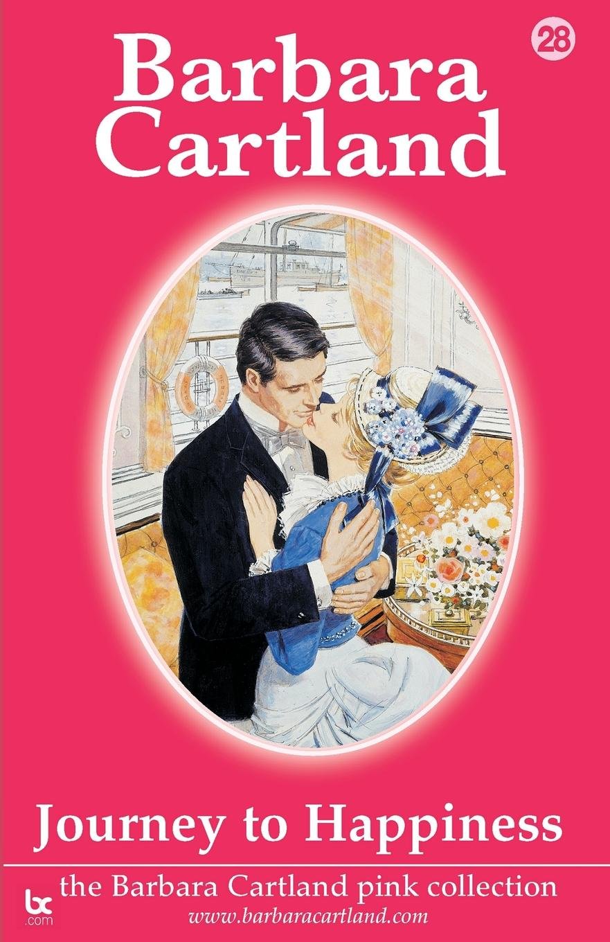 Journey to Happiness: No. 27 (The Barbara Cartland Pink Collection)