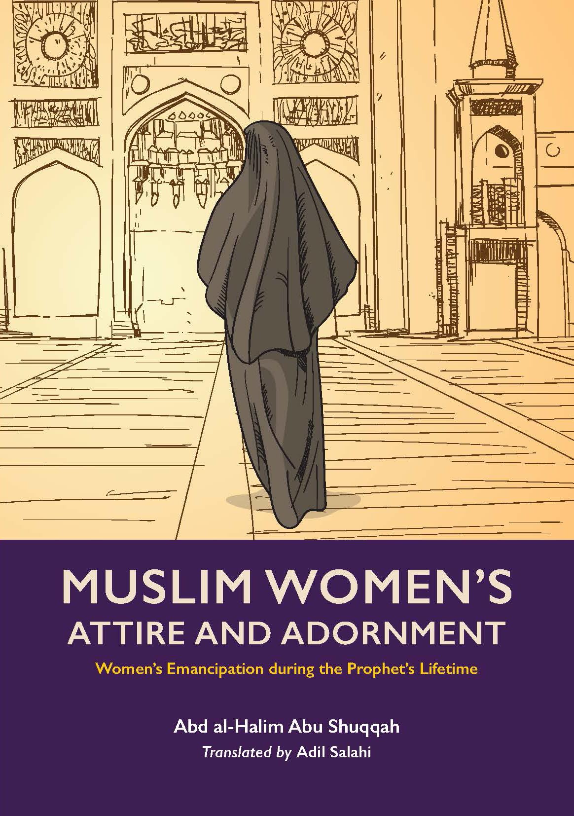 Kube Publishing Ltd Muslim Women's Attire and Adornment Women’s Emancipation during the Prophet’s Lifetime