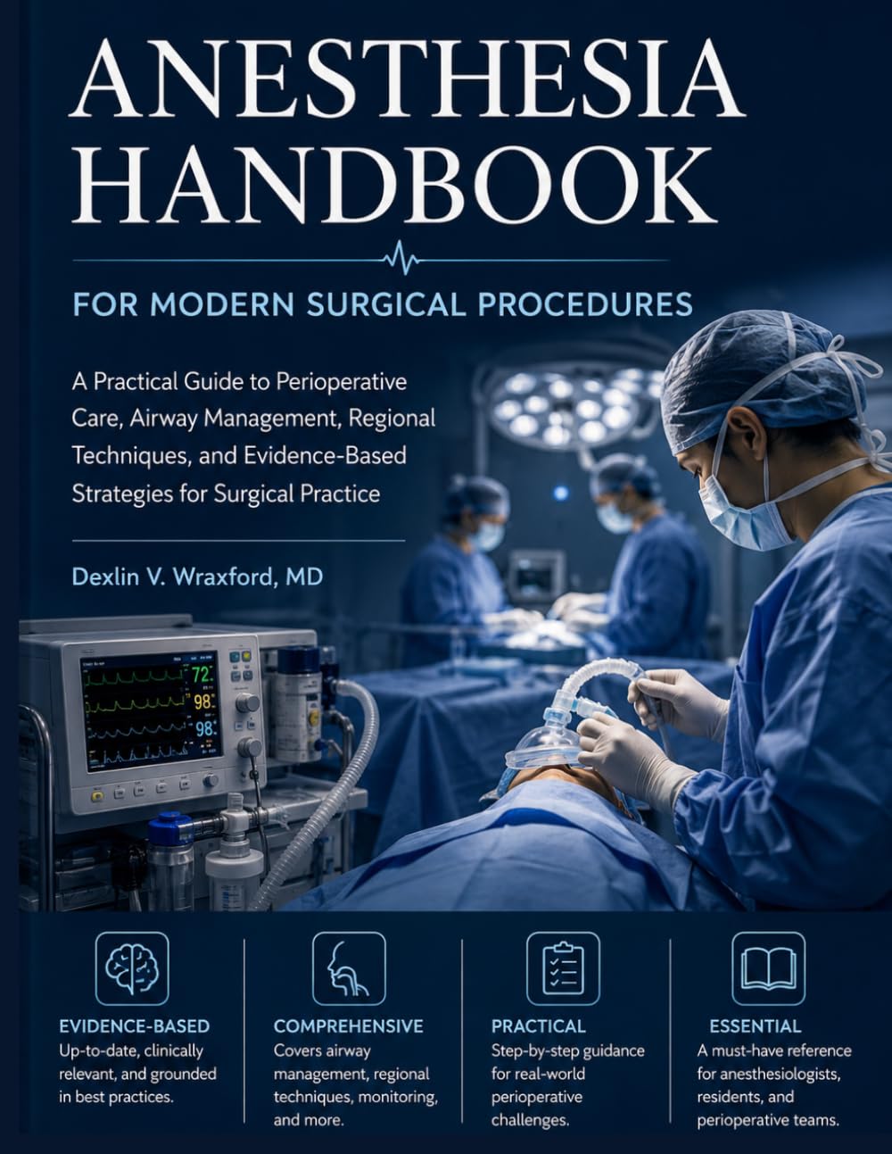Anesthesia Handbook for Modern Surgical Procedures: A Practical Guide to Perioperative Care, Airway Management, Regional Techniques, and Evidence-Based Strategies for Surgical Practice