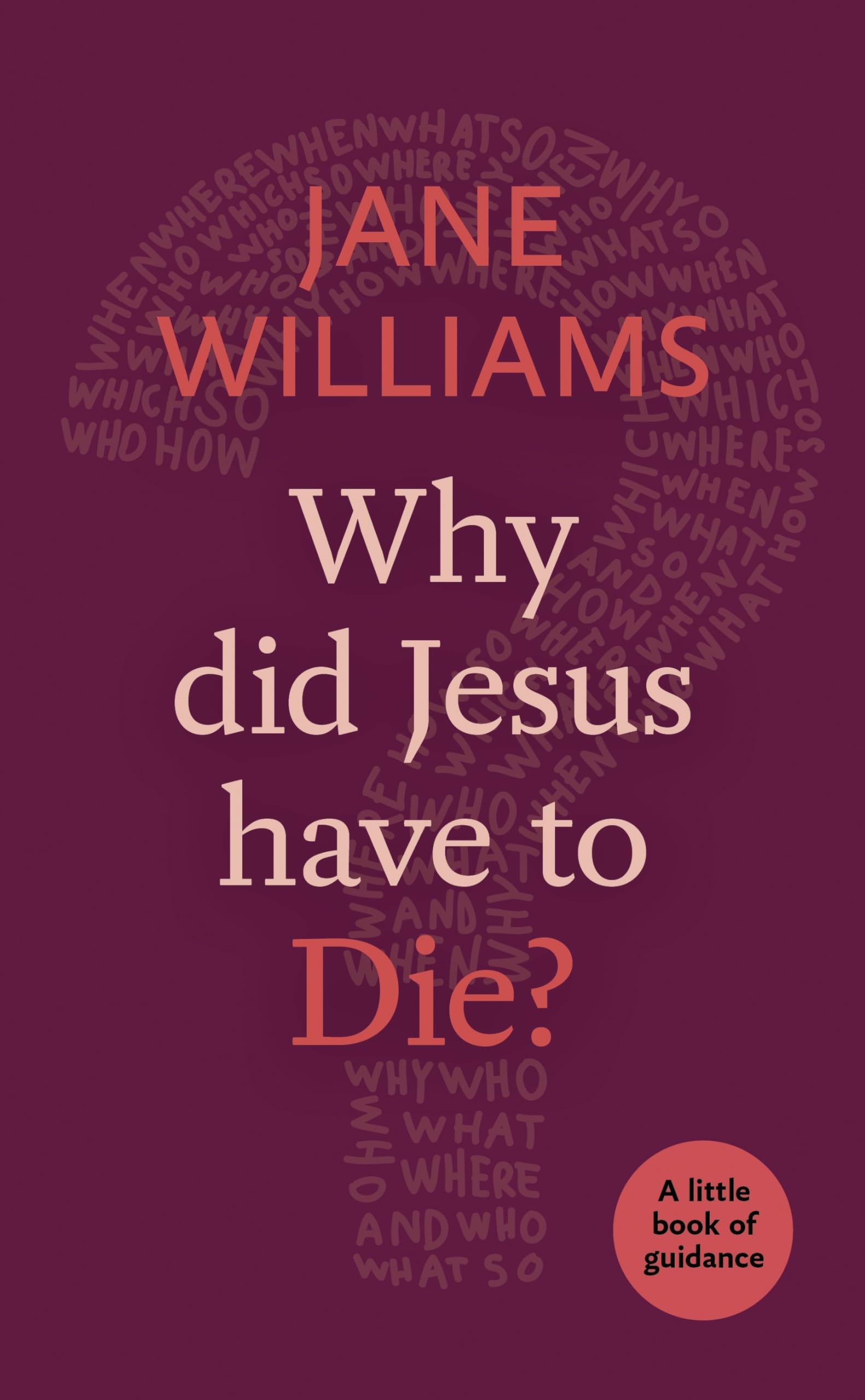Why Did Jesus Have to Die?: A little book of guidance