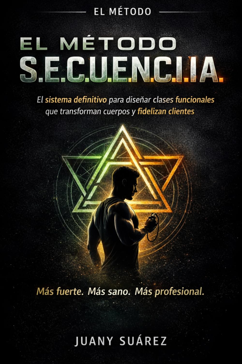 Método S.E.C.U.E.N.C.I.A.: Entrenamiento estructurado para perder grasa, ganar músculo y mejorar tu salud en 30 días