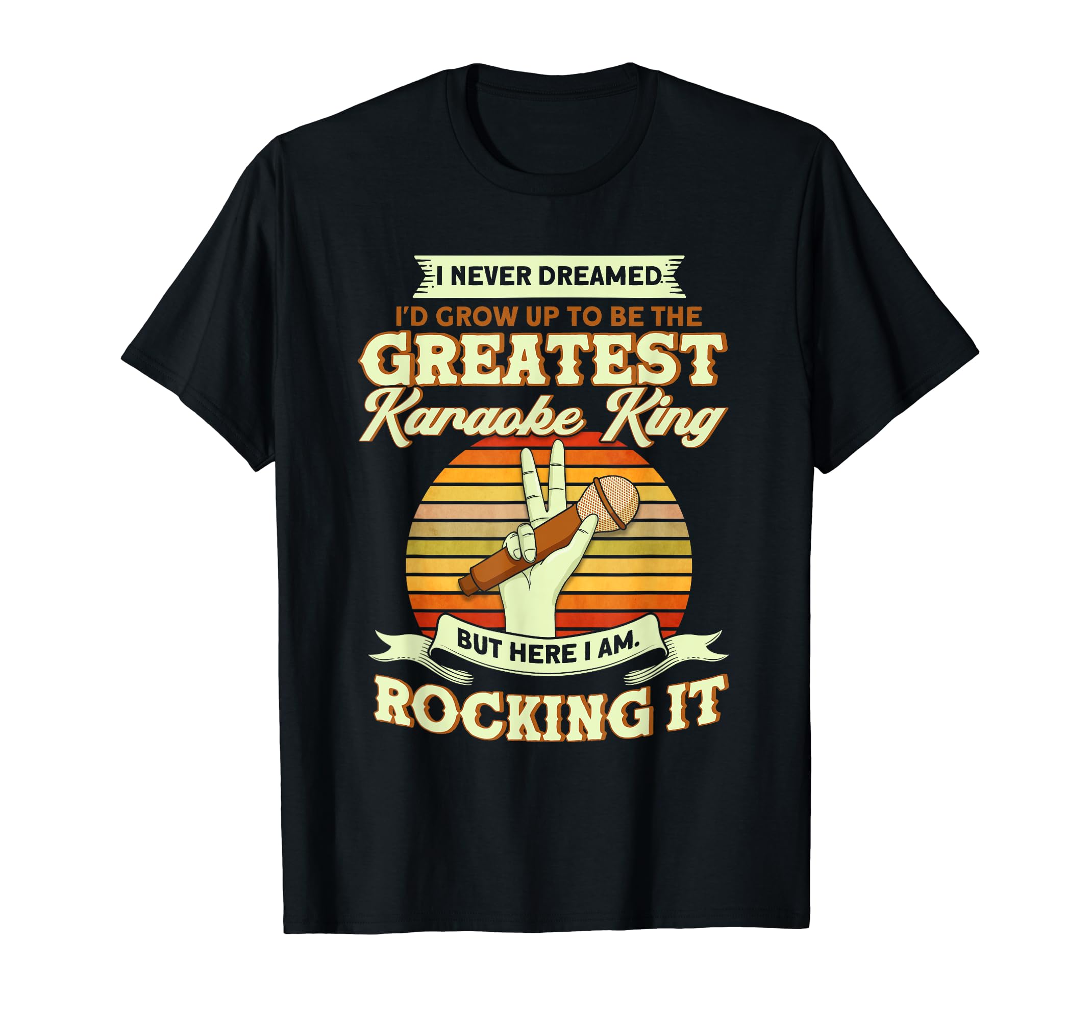 Karaoke Machine Karaoke Singer GiftsI Never Dreamed I'd Grow Up To Be The Greatest Karaoke King T-ShirtOEKO-TEX STANDARD 100