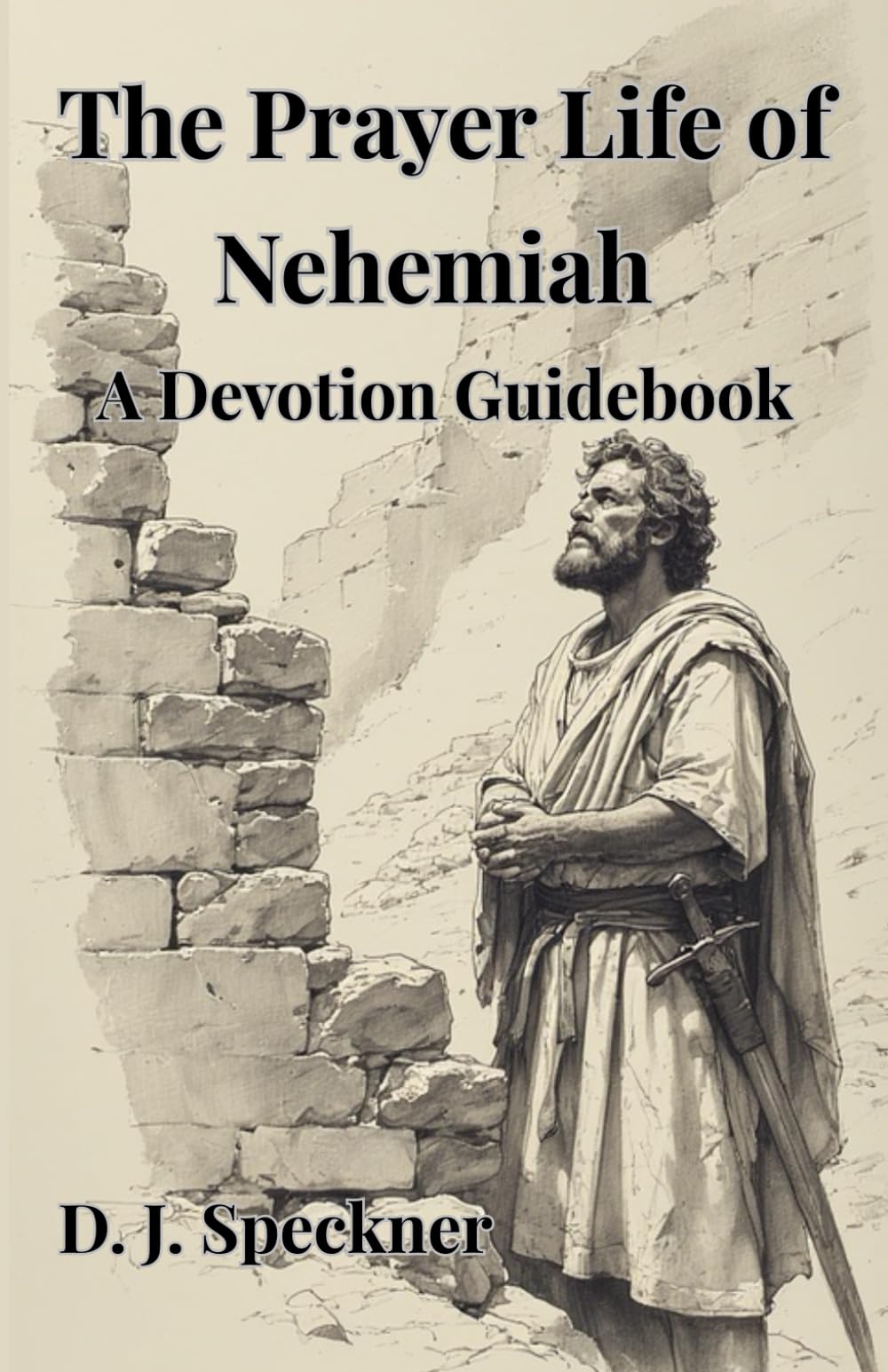 The Prayer Life of Nehemiah: A Devotion Guidebook