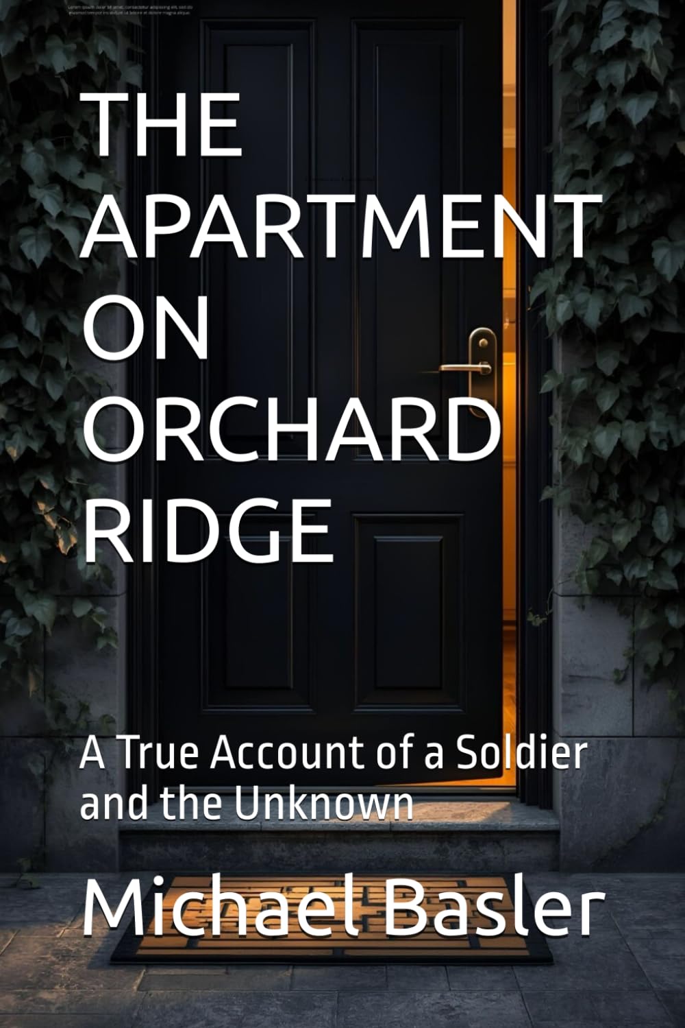 THE APARTMENT ON ORCHARD RIDGE: A True Account of a Soldier and the Unknown