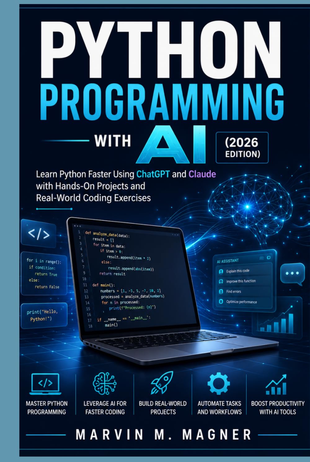 Python Programming with AI (2026 Edition): Learn Python Faster Using ChatGPT and Claude with Hands-On Projects and Real-World Coding Exercises (Marvin M. Magner Future Tech Series)