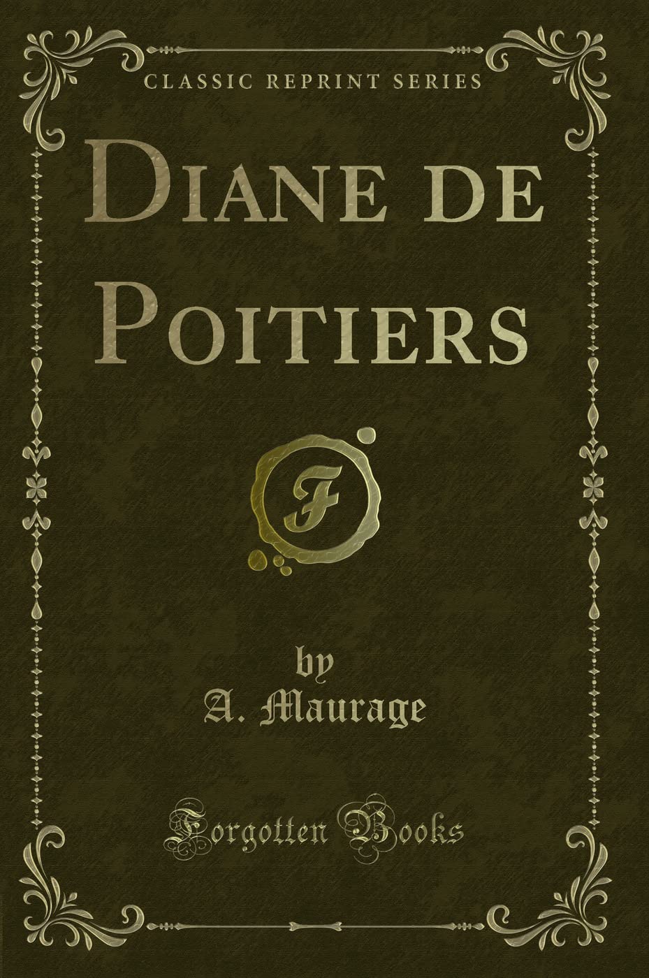 Diane de Poitiers (Classic Reprint)