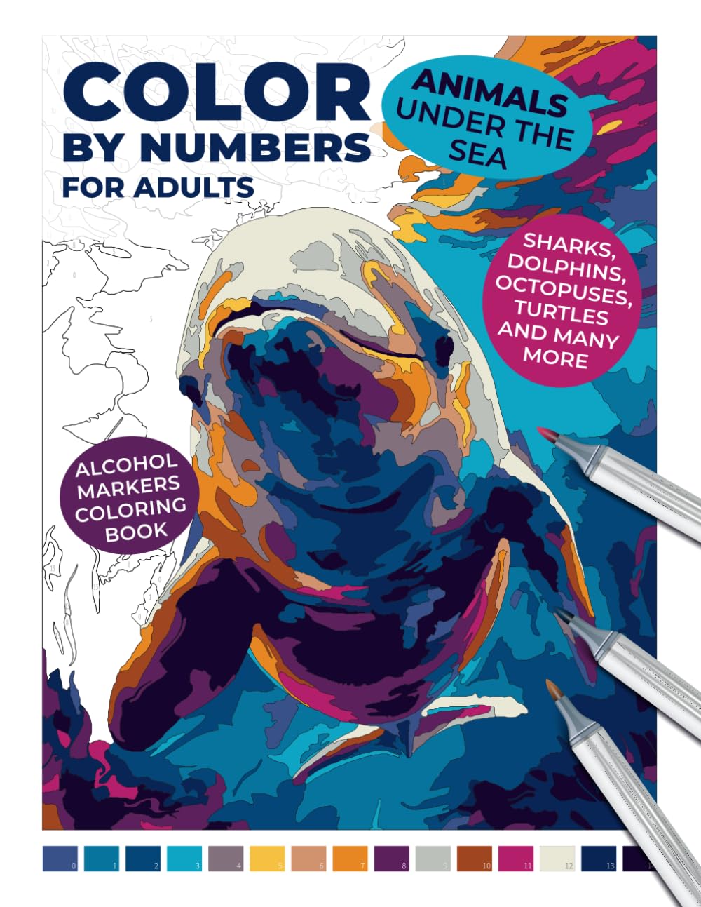 Color by Numbers for Adults: Animals Under the Sea | Alcohol Markers Coloring Book | Sharks, Dolphins, Octopuses, Turtles, and Many More: Dive into ... for Adults: An Alcohol Marker Coloring Book)