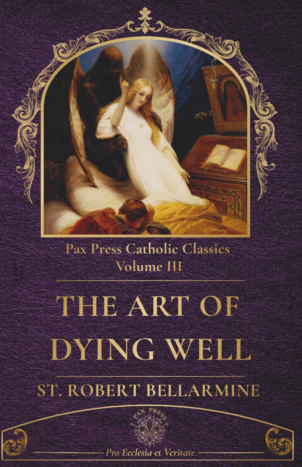The Art of Living Well and Dying Well: A Catholic Guide to the Sacraments, Virtue, and Eternal Salvation (PAX Press Classics)