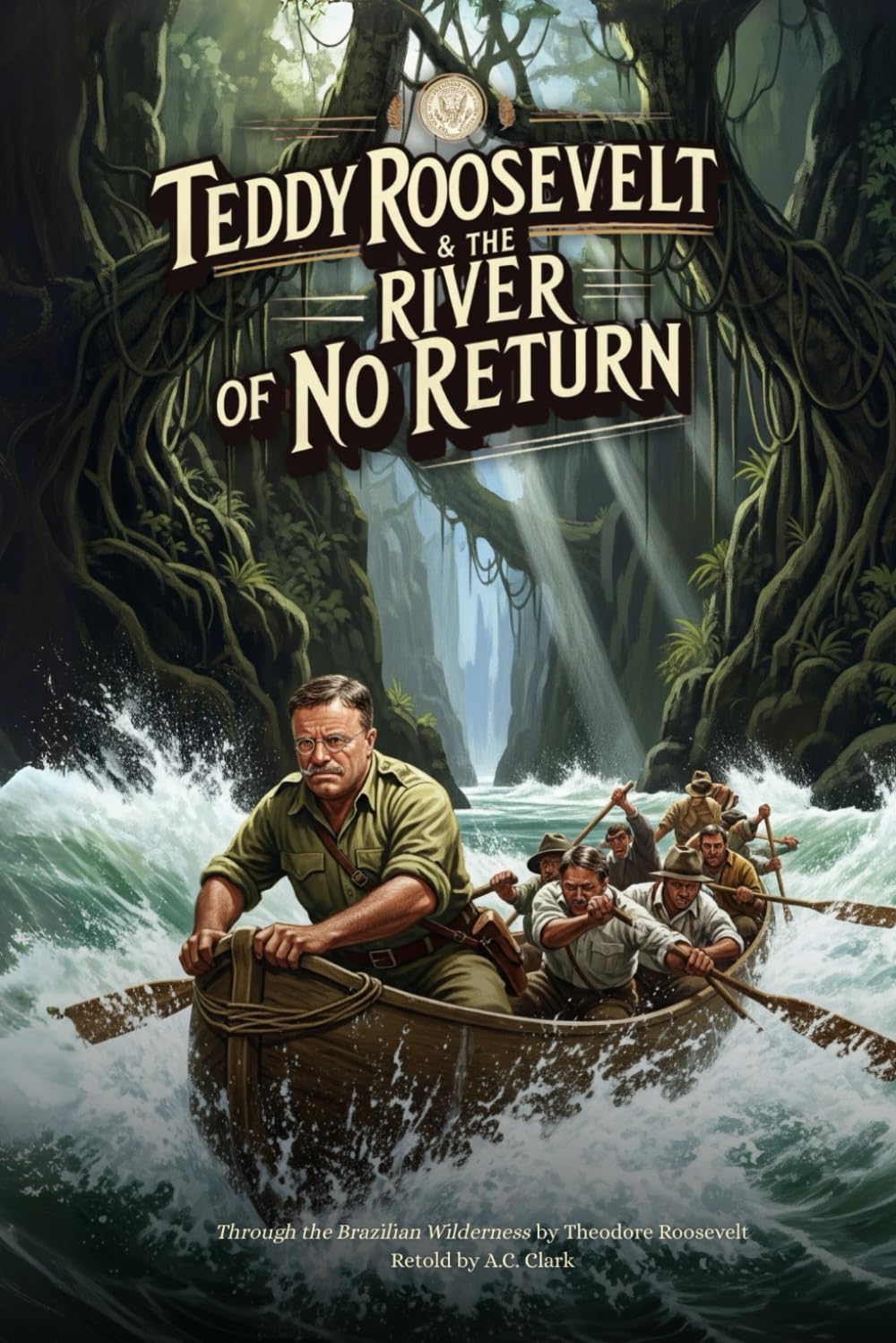 Teddy Roosevelt & The River of No Return: Through the Brazilian Wilderness