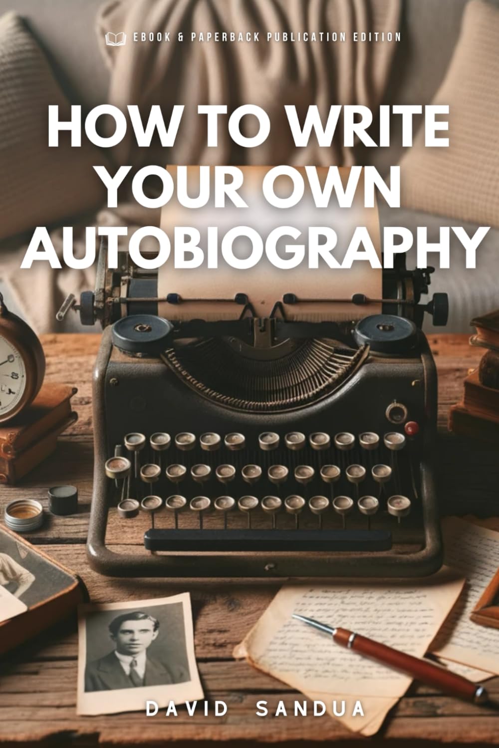 HOW TO WRITE YOUR OWN AUTOBIOGRAPHY
