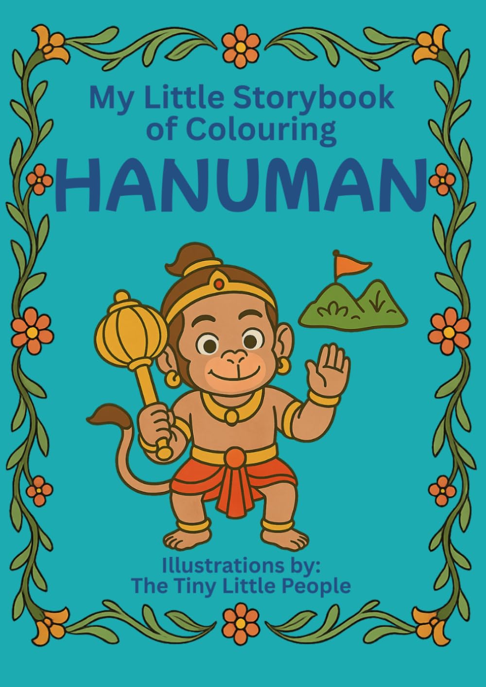 My Little Storybook of Colouring HANUMAN: Illustrated Tales of Courage, Devotion & Wisdom for Children | A4 Colouring Book (Age 3+): A beautifully ... of Colouring Hindu Gods and Goddesses Series)