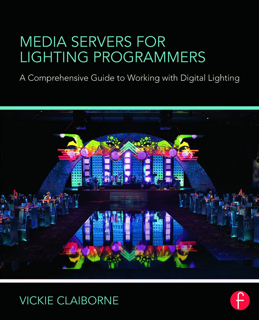 Media Servers for Lighting Programmers: A Comprehensive Guide to Working with Digital Lighting 1st Edition