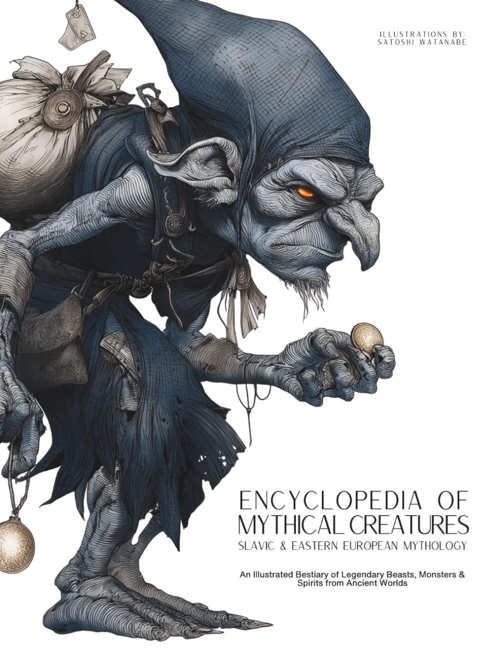 Encyclopedia of Mythical Creatures - Slavic & Eastern European Mythology: An Illustrated Bestiary of Legendary Beasts, Monsters & Spirits from Ancient Worlds.: 6 (Mythology and Folklore)