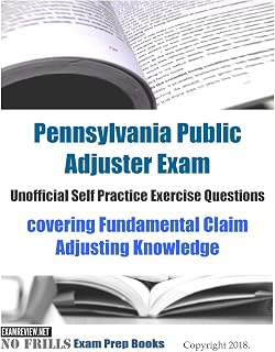 Pennsylvania Public Adjuster Exam Unofficial Self Practice Exercise Questions: covering Fundamental Claim Adjusting Knowledge