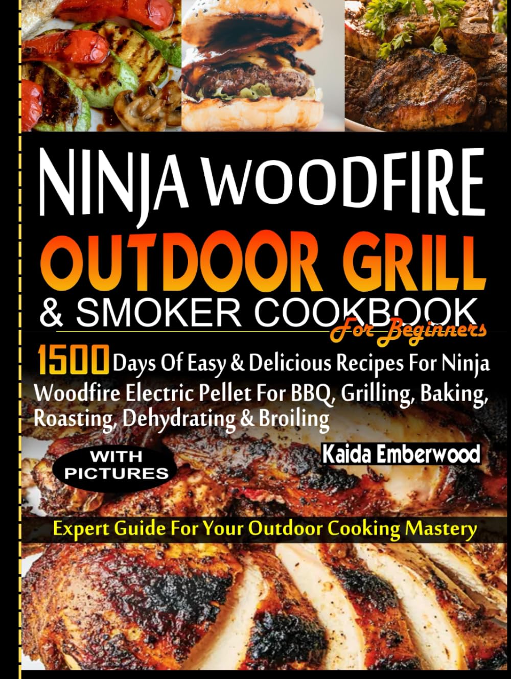NINJA WOODFIRE OUTDOOR GRILL AND SMOKER COOKBOOK FOR BEGINNERS: 1500 Days of Easy & Delicious Recipes for Ninja Woodfire Electric Pellet for BBQ, Grilling, Baking, Roasting, Dehydrating And Broiling.