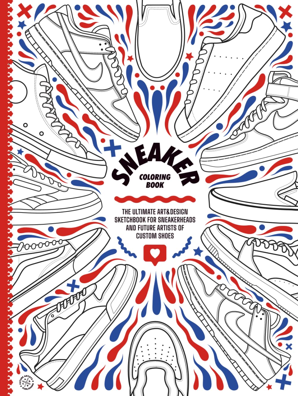 Sneaker Coloring Book: The Ultimate Art & Design Sketchbook for Sneakerheads and Future Artists of Custom Shoes (Hardcover Edition)