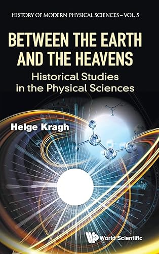 Between the Earth and the Heavens: Historical Studies in the Physical Sciences (History of Modern Physical Sciences, 5)