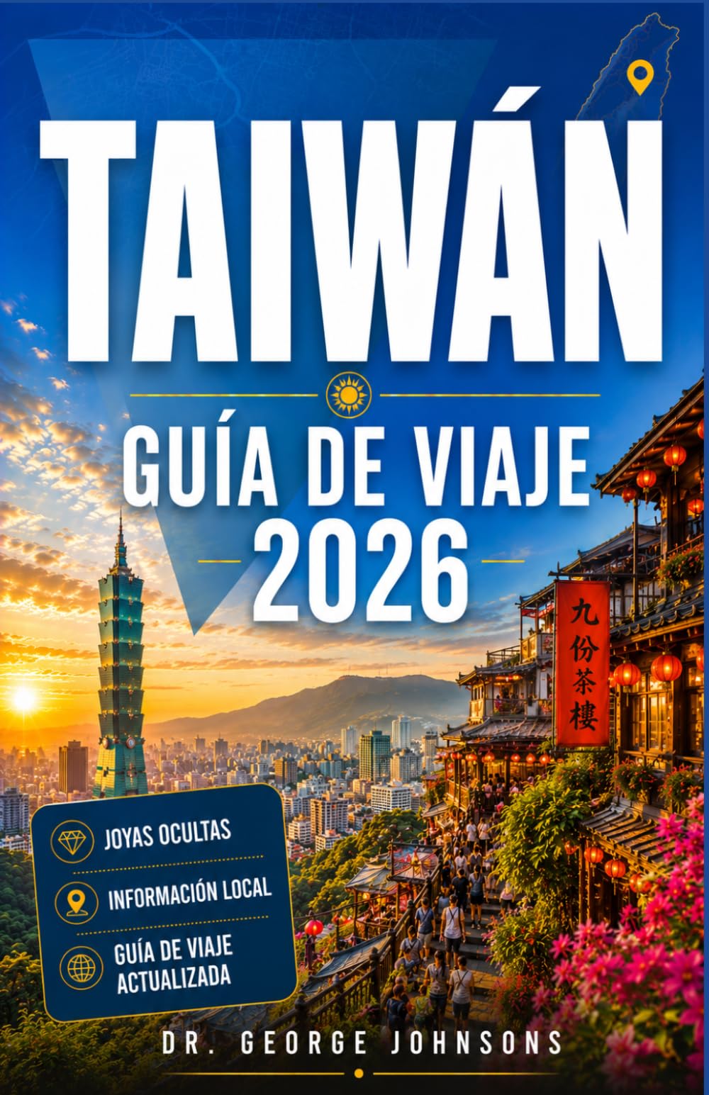 TAIWÁN GUÍA DE VIAJE 2026: Itinerarios de expertos, información local, templos históricos, vibrantes mercados nocturnos, comida callejera de primera ... panorámicos en tren y escapadas costeras.