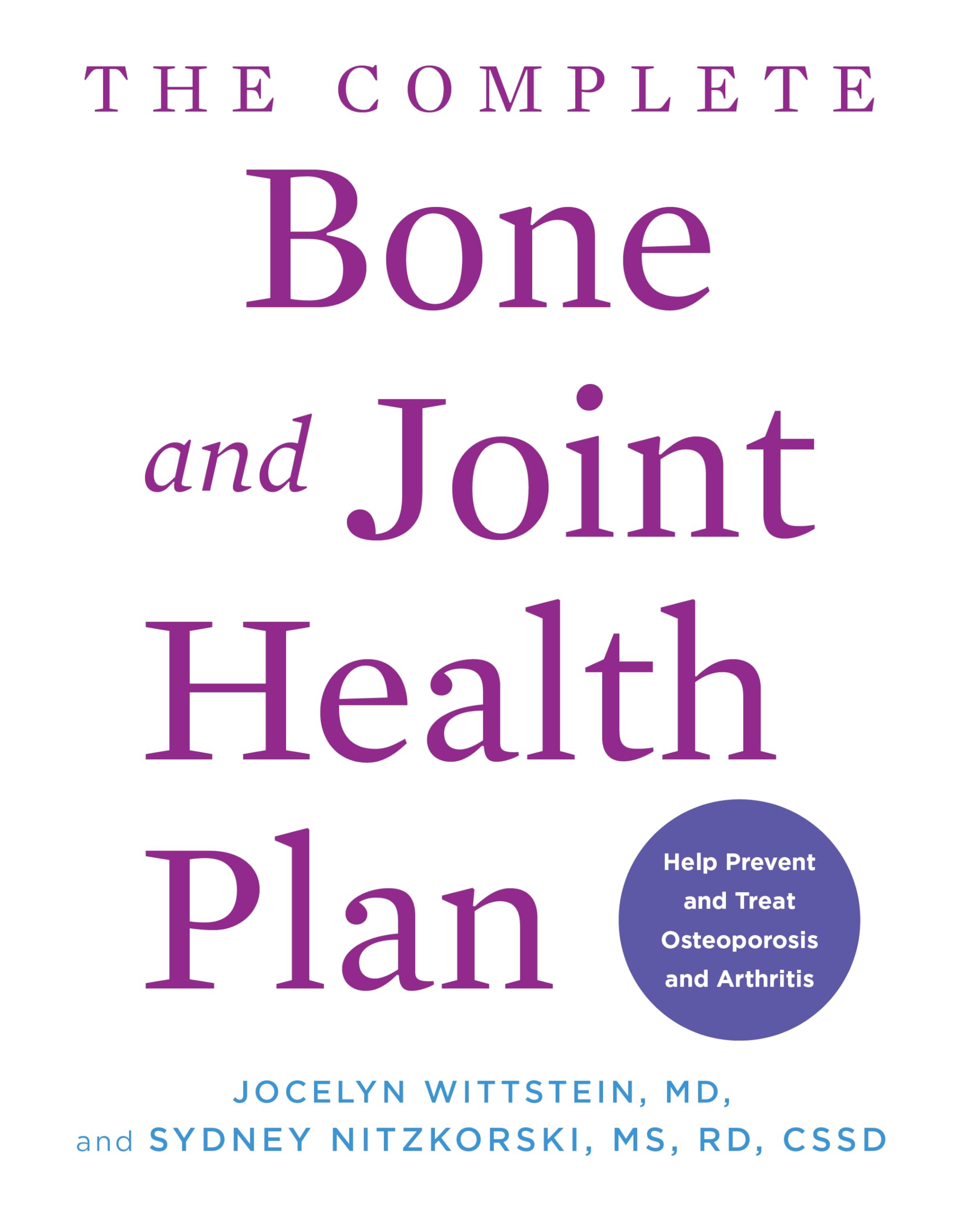 The Complete Bone and Joint Health Plan: Help Prevent and