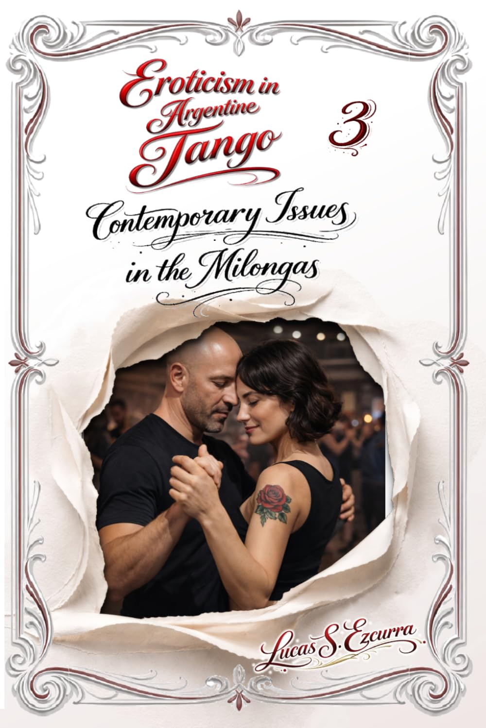 Eroticism in Argentine Tango: Book 3: Contemporary Issues in the Milongas