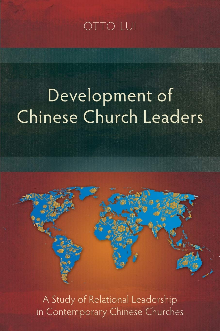 Development of Chinese Church Leaders: A Study of Relational Leadership in Contemporary Chinese Churches