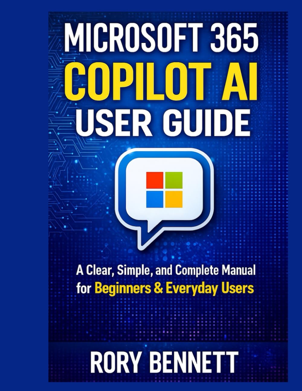 MICROSOFT 365 COPILOT AI USER GUIDE: A Clear, Simple, and Complete Manual for Beginners & Everyday Users
