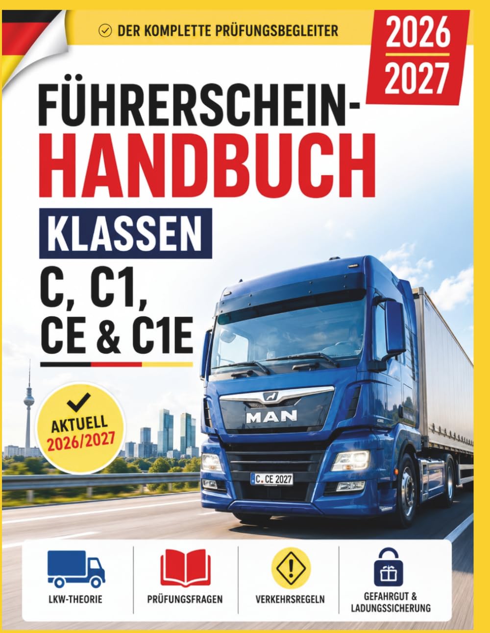 Führerschein-Handbuch Klassen C, C1, CE & C1E 2026/2027: LKW-Theorie mit Prüfungsfragen und Antworten, Verkehrsregeln, Gefahrgut & Ladungssicherung