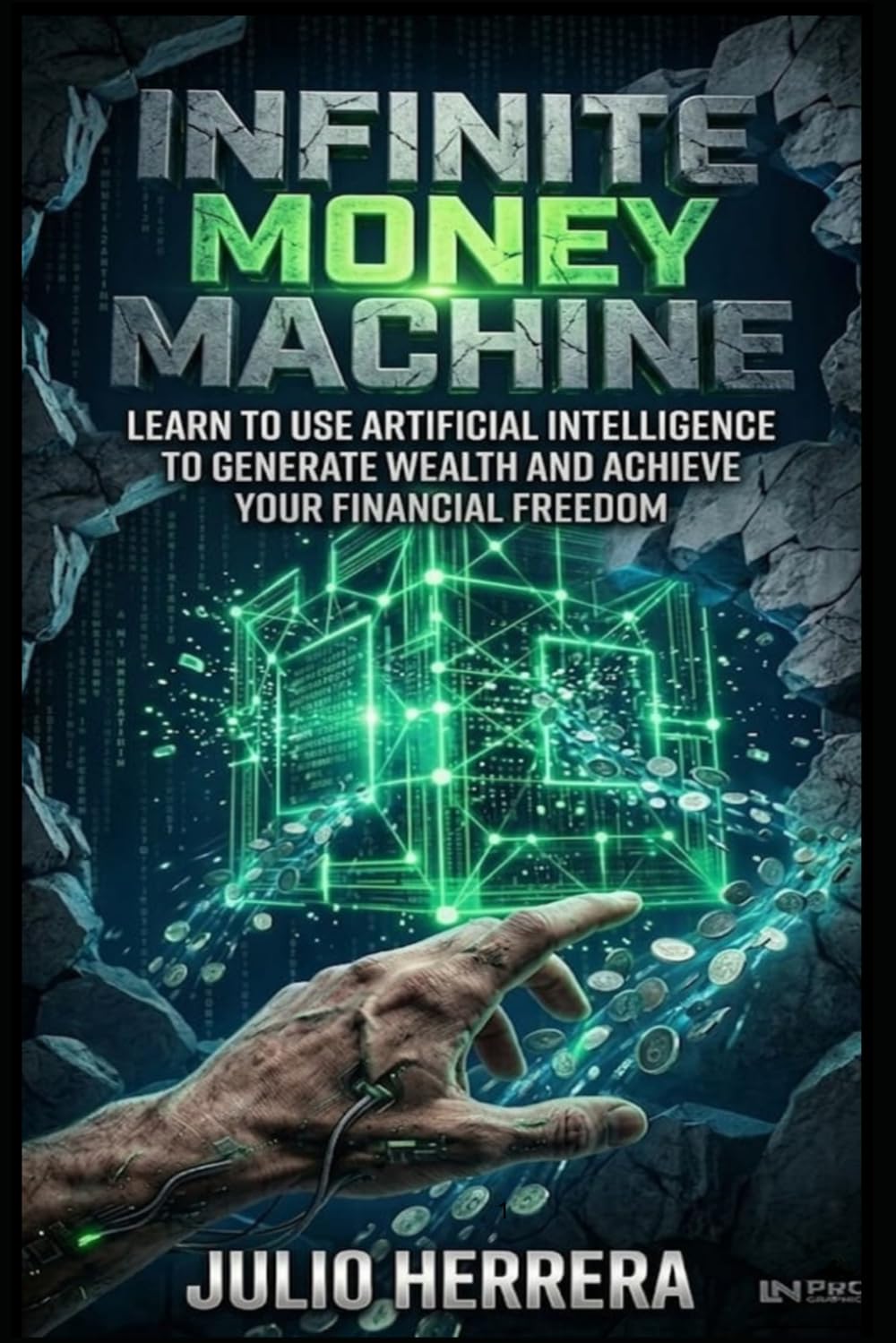 THE INFINITE MONEY MACHINE: Master Artificial Intelligence to Build Your Freedom and Stop Trading Your Time.