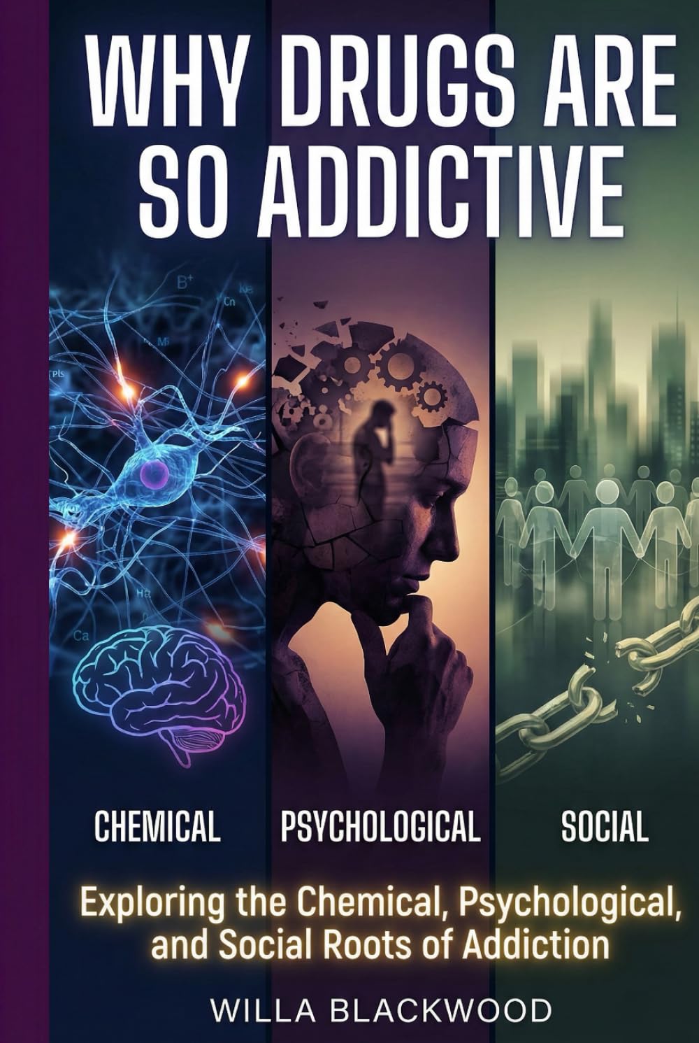 Why Drugs Are So Addictive: Exploring the Chemical, Psychological, and Social Roots of Addiction